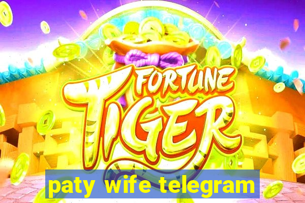 paty wife telegram